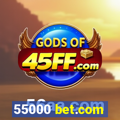 55000 bet.com